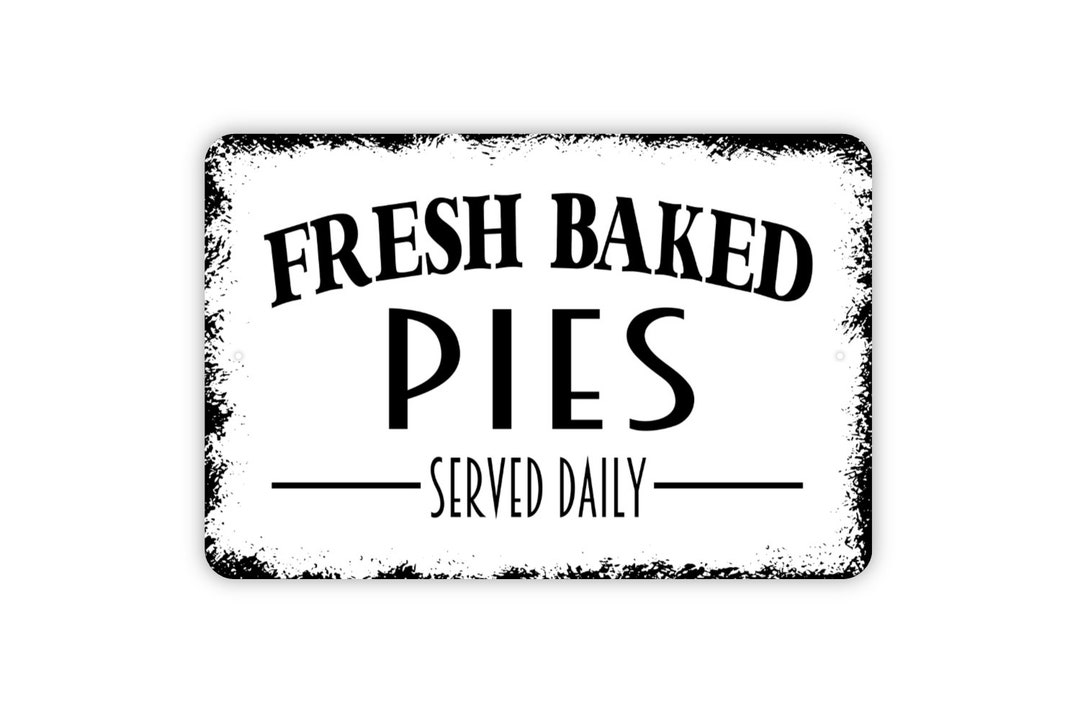 Fresh Baked Pies Serve Daily Sign Kitchen Metal Indoor or Outdoor Wall