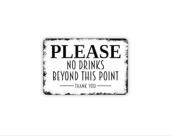 May include: A rectangular white sign with a distressed black border featuring the black text PLEASE NO DRINKS BEYOND THIS POINT and THANK YOU centered below the main message in a clean sans-serif and handwritten style font combination.