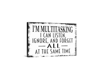 I’m Multitasking I Can Listen Ignore And Forget All At The Same Time Sign - Funny Office Wall Decor - Metal Sign & Canvas