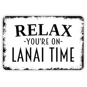 Relax You're On Lanai Time Sign, Metal Sign, Farmhouse Contemporary Modern Wall Metal Sign