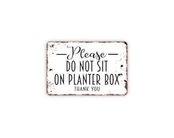 Please Do Not Sit On Planter Box Metal Sign | Garden Notice Sign | Patio Decor | Outdoor Courtesy Sign