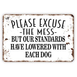 Please Excuse The Mess But Our Standards Have Lowered With Each Dog Sign or Sticker | Funny Dog Lover Wall Art | Farmhouse Pet Decor