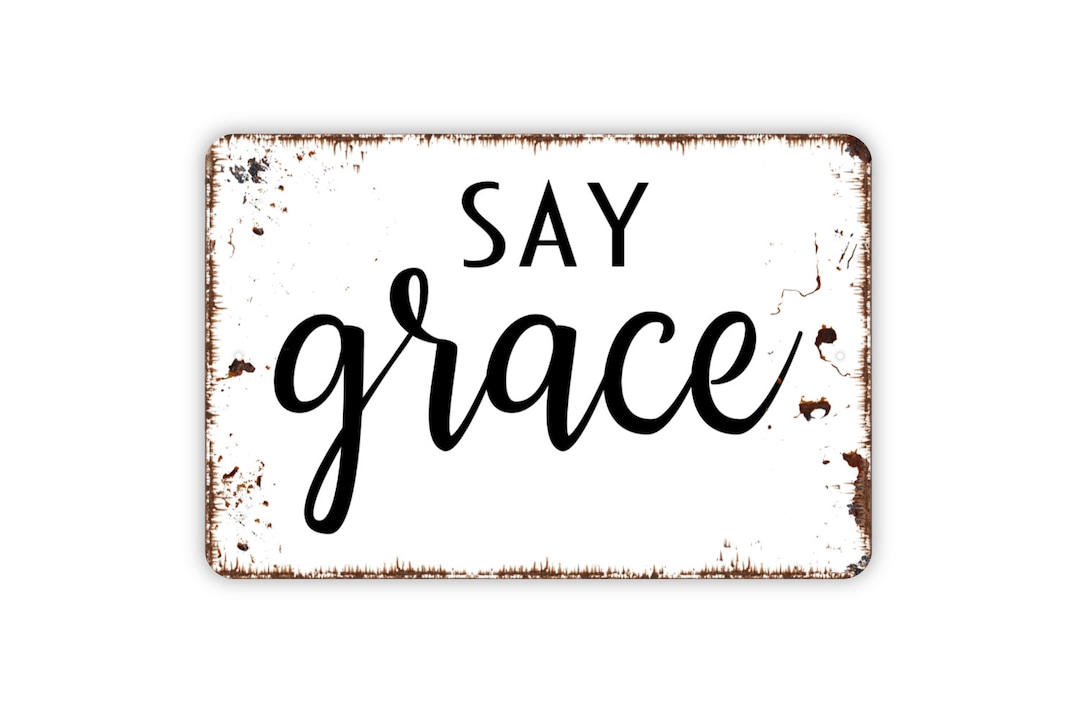 Say Grace Sign Metal Sign Farmhouse Contemporary Modern Wall Etsy