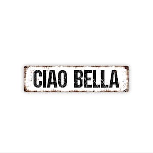 Ciao Bella Sign - Hello Beautiful Italian Greeting Wall Decor - Romantic European Home Wall Art - Metal Sign