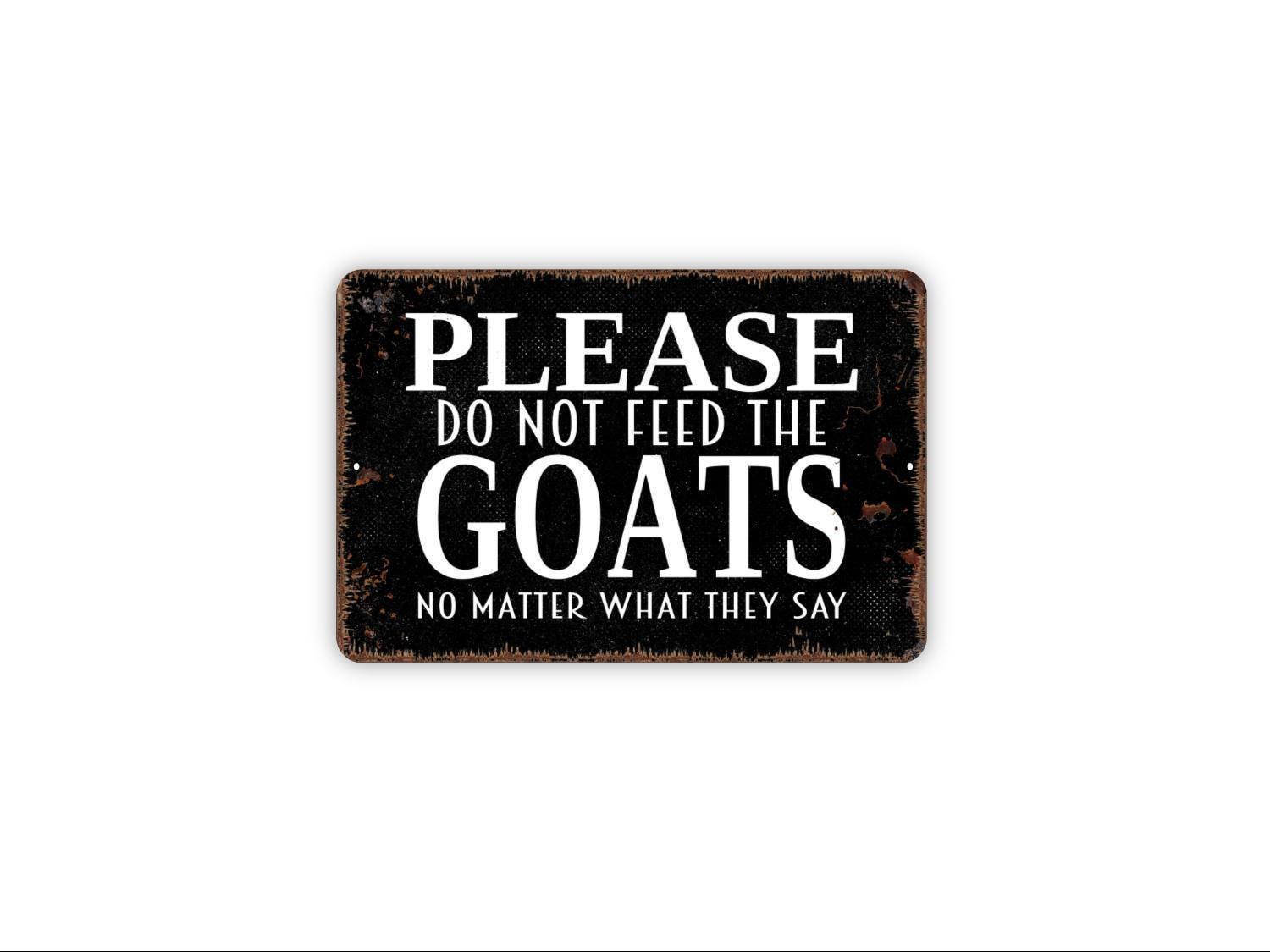 Please Do Not Feed the Goats No Matter What They Say Sign | Funny