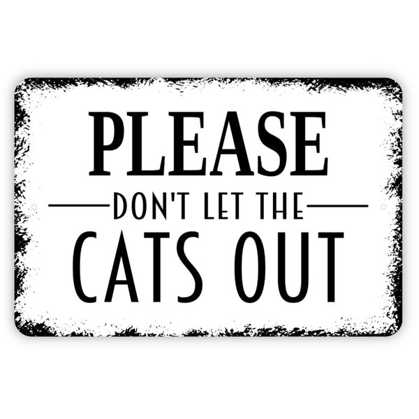 Please Don't Let The Cats Out Sign - Metal Wall Art - Indoor or Outdoor