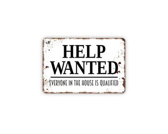 Help Wanted Everyone In The House Is Qualified Sign – Funny Family Wall Decor – Rustic Household Humor Sign – Metal Sign or Magnet