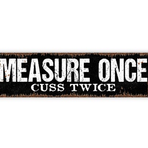 Measure Once Cuss Twice Sign Funny Kitchen Tool Shed Workshop Rustic Metal Street Sign or Door Name Plate Plaque image 4