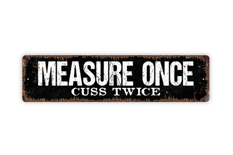 Measure Once Cuss Twice Sign Funny Kitchen Tool Shed Workshop Rustic Metal Street Sign or Door Name Plate Plaque image 4
