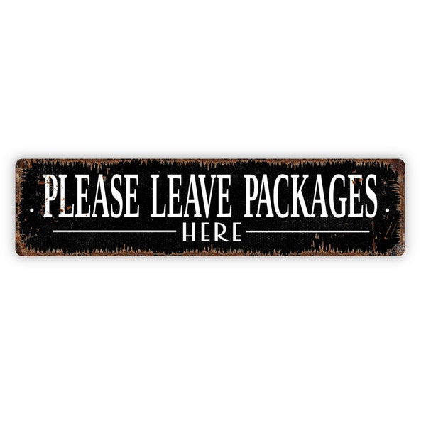 Please Leave Packages Here Sign - Deliveries Rustic Metal Street Sign or Door Name Plate Plaque