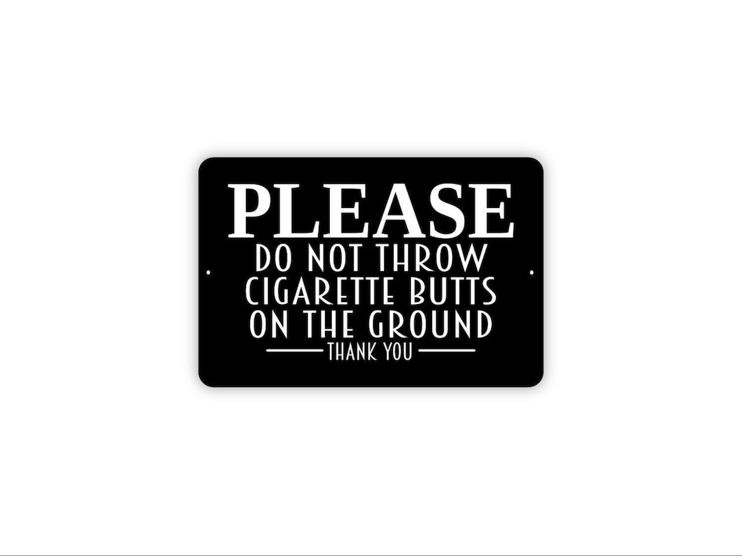 do not throw cigarettes on the ground sign Please Do Not Throw Cigarette Butts on the Ground Thank You Sign - No  Smoking Littering Outdoor Area Sign - Metal & Canvas