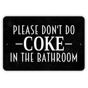 Please Don&#39;t Do Coke In The Bathroom Sign - Funny Restroom Metal Wall Art - Indoor or Outdoor