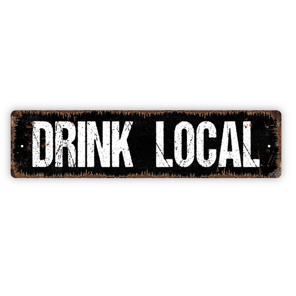 Drink Local Sign - Bar Pub Brewery Rustic Metal Street Sign or Door Name Plate Plaque