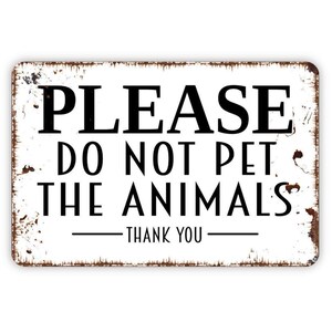 Please Do Not Pet The Animals Thank You - Notice Warning Caution Do Not Feed Do Not Touch Wall Metal Sign Indoor Our Outdoor Use