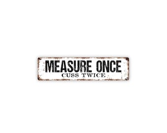 Measure Once Cuss Twice Sign | Metal Funny Workshop Wall Decor for Garage, Shop, Man Cave, Woodworking Space