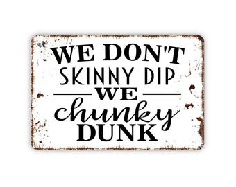 We Don&#39;t Skinny Dip We Chunky Dunk Sign - Funny Swimming Pool Metal Wall Art