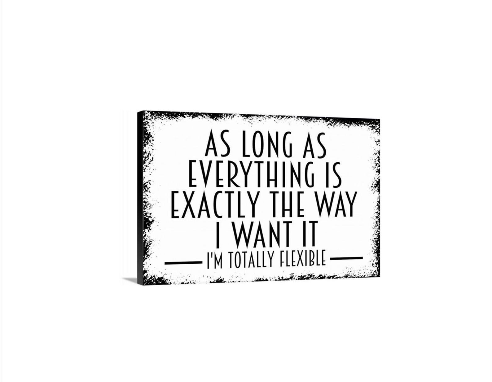As Long as Everything is Exactly the Way I Want It I'm Totally Flexible ...
