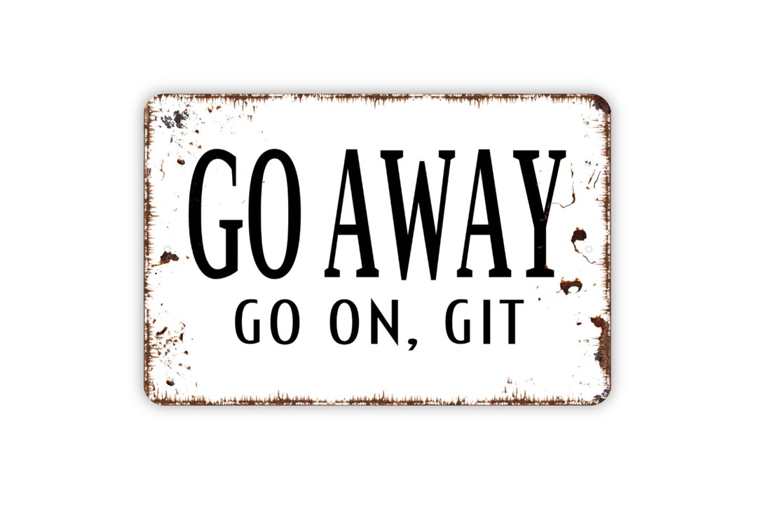 Go Away Go on Git Sign Funny Farmhouse Wall Decor Etsy