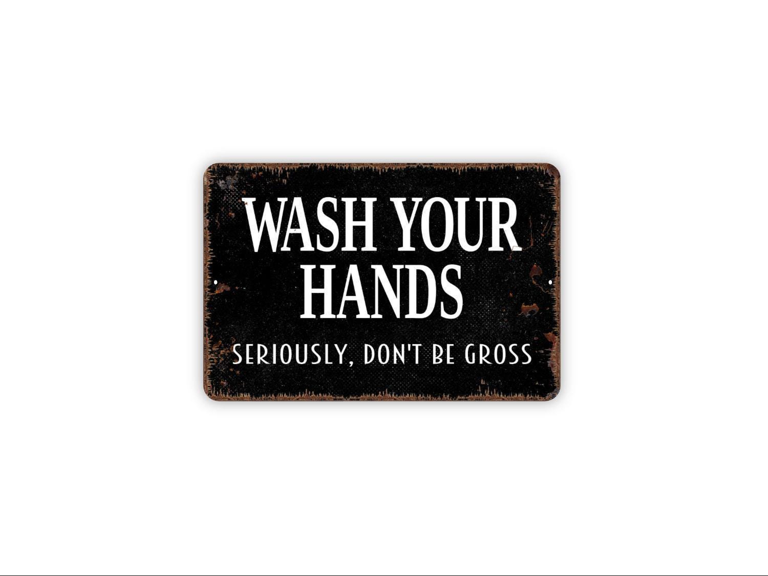 Wash Your Hands Seriously Don’t Be Gross Sign | Funny Bathroom or ...