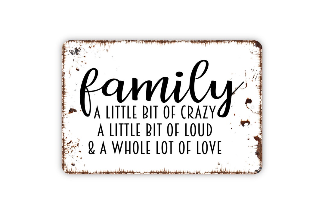 Family A Little Bit of Crazy A Little Bit of Loud and A Whole Lot of ...