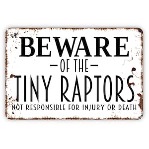 Beware Of The Tiny Raptors Sign - Funny Chicken Coop Metal Indoor or Outdoor Wall Art