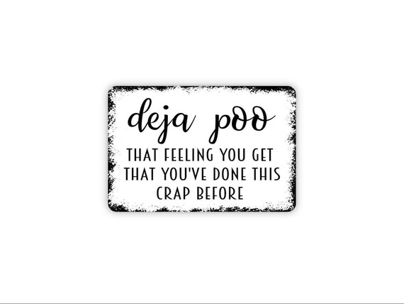 Deja Poo Sign | That Feeling You’ve Done This Crap Before | Funny Bathroom Wall Decor | Toilet Humor Art | Metal Sign or Magnet Gift