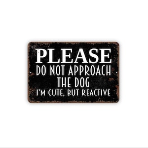Please Do Not Approach The Dog I’m Cute But Reactive Sign - Warning, Pet Safety Yard Or Gate Sign, Metal Or Magnet Art