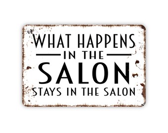 What Happens In The Salon Stays In The Salon Sign - Beauty Hair Salon Metal Indoor or Outdoor Wall Art