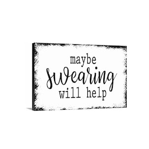 Maybe Swearing Will Help Sign | Funny Sarcastic Wall Decor | Adult Humor Quote Sign | Office Home Wall Art | Metal Sign or Canvas