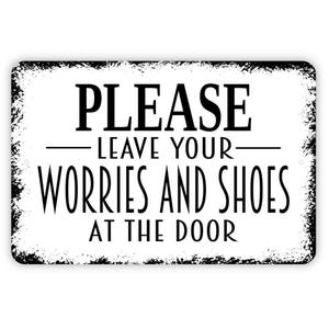Please Leave Your Worries and Shoes At The Door Sign - Welcome Metal Wall Art - Indoor or Outdoor