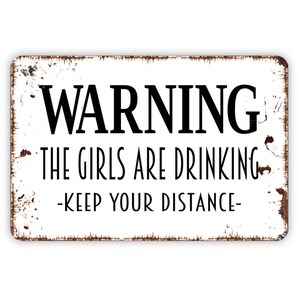 Warning The Girls Are Drinking Keep Your Distance Sign - Funny Bar Indoor or Outdoor Metal Wall Art