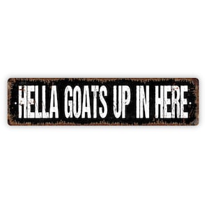 Hella Goats Up In Here Sign - Funny Farm Rustic Custom Metal Street Sign or Door Name Plate Plaque