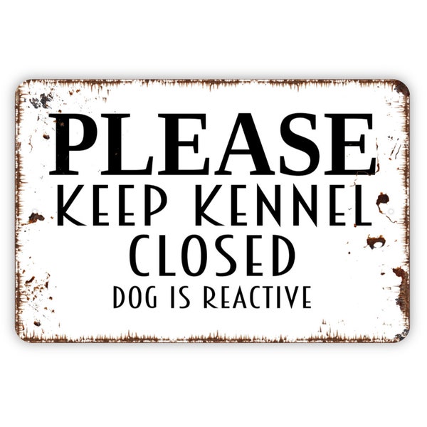 Please Keep Kennel Closed Dog Is Reactive Sign - Puppy Pup Doggy Doggie Kennel Yard Gate Door Metal Wall Art - Indoor or Outdoor