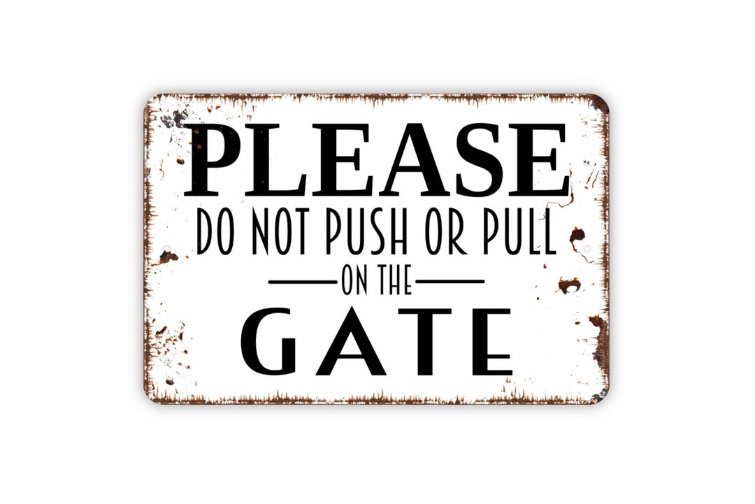 Please Do Not Push or Pull on the Gate Sign Metal Indoor or Outdoor