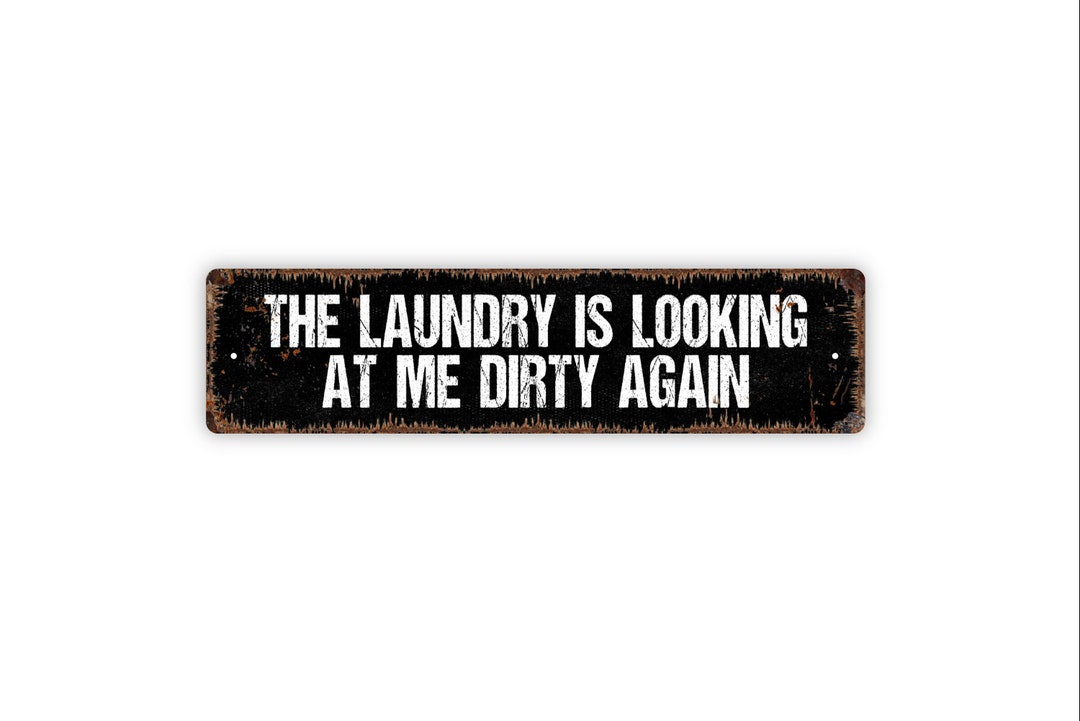 The Laundry is Looking at Me Dirty Again Sign Funny Laundry Room