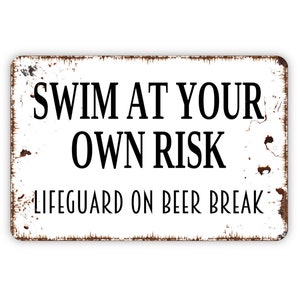 Swim At Your Own Risk Lifeguard On Beer Break Sign - Funny Swimming Pool Metal Wall Art - Indoor or Outdoor