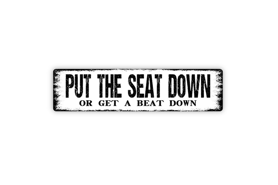 Put the Seat Down or Get A Beat Down Sign Funny Toilet Restroom