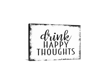 Drink Happy Thoughts Sign | Funny Bar Kitchen Wall Decor | Rustic Farmhouse Cocktail Wine Beer Humor Sign | Metal Sign or Canvas