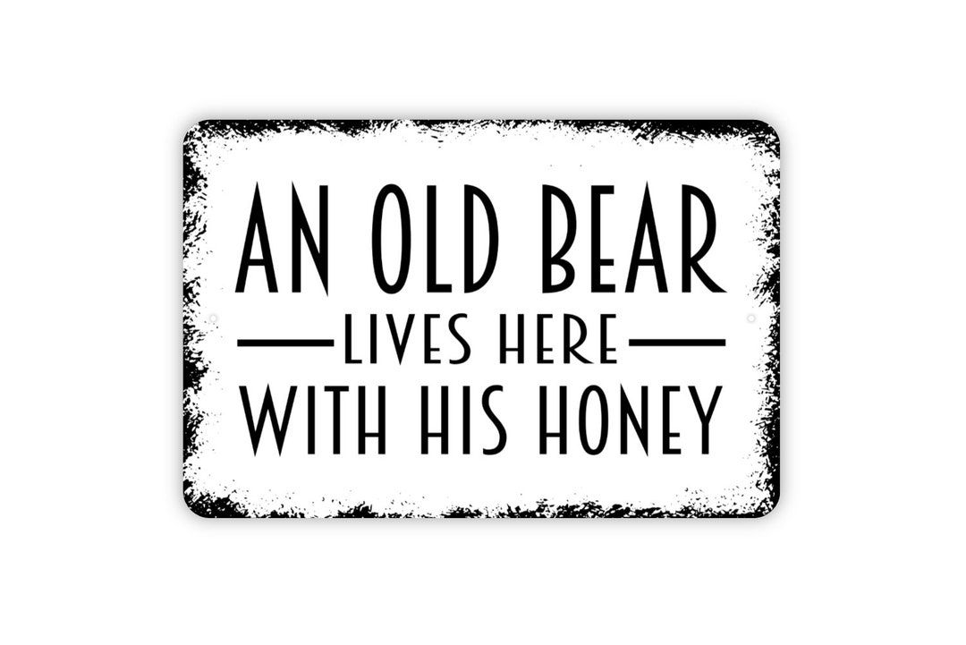 An Old Bear Lives Here With His Honey Sign Metal Indoor or Outdoor Wall