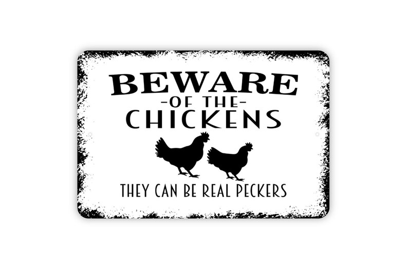 Beware Of Chickens They Can Be Real Peckers Sign Funny Rooster Farm Metal Indoor or Outdoor Wall Art image 3