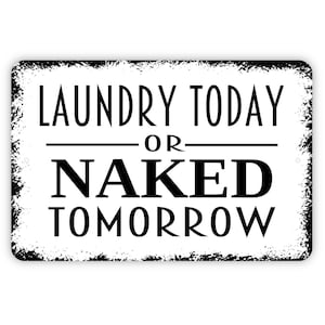 Laundry Today or Naked Tomorrow Sign - Funny Laundry Room Metal Wall Art