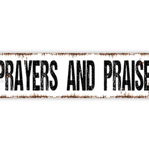 Prayers and Praise Metal Sign Christian Affirmation Pray Worship Rustic Street Metal Sign or Door Name Plate Plaque White With Faux Rust