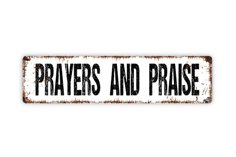 Prayers and Praise Metal Sign Christian Affirmation Pray Worship Rustic Street Metal Sign or Door Name Plate Plaque White With Faux Rust