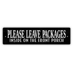 Please Leave Packages Inside On The Front Porch Sign - Rustic Metal Street Sign or Door Name Plate Plaque