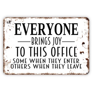 Everyone Brings Joy To This Office Some When They Enter Others When They Leave Metal Sign, Business Work Place Sign, Rustic Metal Sign