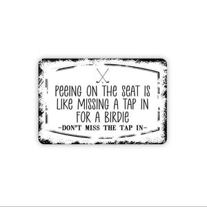 Peeing On The Seat Is Like Missing A Tap In For A Birdie Funny Bathroom Sign | Metal Sign or Canvas Toilet Humor Decor