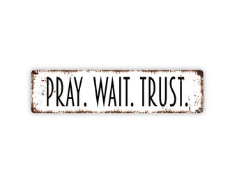 Pray Wait Trust Sign - Rustic Metal Street Sign or Door Name Plate Plaque