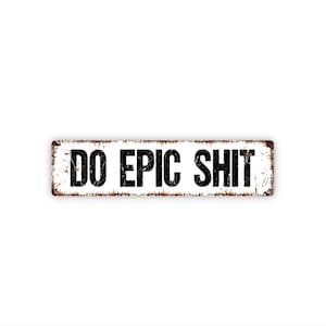 Do Epic Shit Sign - Motivational Office Wall Decor - Funny Inspiring Quote Wall Art - Metal Sign
