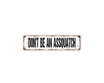 Don't Be An Assquatch Sign | Metal Funny Sasquatch Wall Decor for Cabin, Camp, Man Cave, Outdoor Spaces | Humor Sign