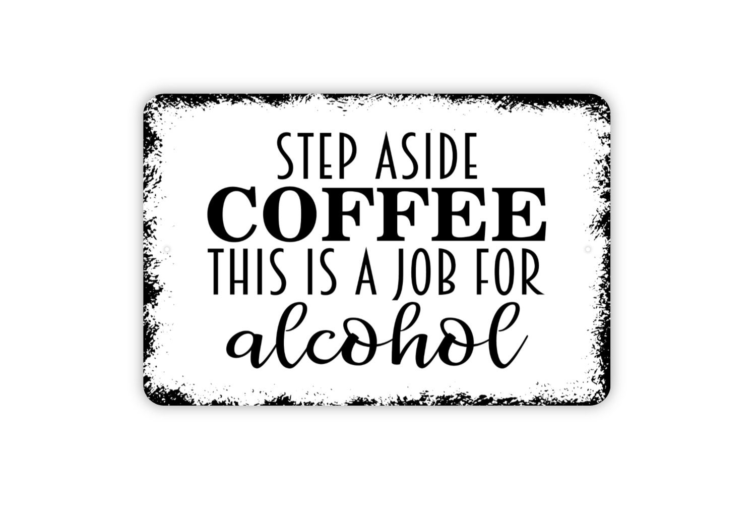 Step Aside Coffee Job For Alcohol Funny Metal Sign Novelty Bar Pub Wall Decor Step Aside Coffee Job For Alcohol Funny Metal Sign Novelty Bar Pub Wall Decor